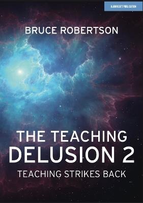 The Teaching Delusion 2: Teaching Strikes Back - Bruce Robertson - cover