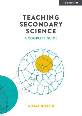 Teaching Secondary Science: A Complete Guide - Adam Boxer - cover