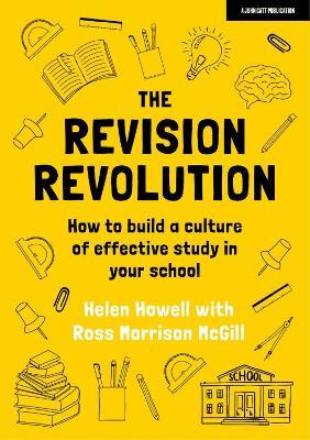 The Revision Revolution: How to build a culture of effective study in your school - Helen Howell,Ross Morrison McGill - cover