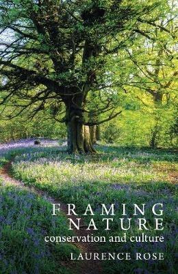 Framing Nature: Conservation and Culture - Laurence Rose - cover