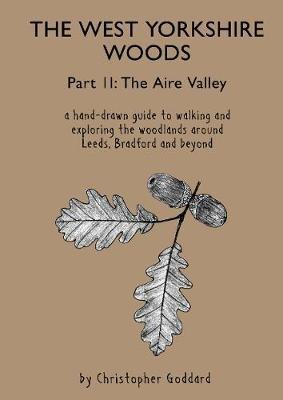 The West Yorkshire Woods - Part 2: The Aire Valley - Christopher Goddard - cover