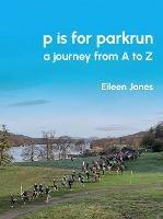 p is for parkrun: a journey from A-Z - Eileen Jones - cover
