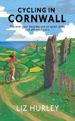 Cycling in Cornwall: Discover your best day out on quiet lanes and off-road trails - Liz Hurley - cover