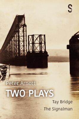 Peter Arnott: Two Plays: Tay Bridge / The Signalman - Peter Arnott - cover