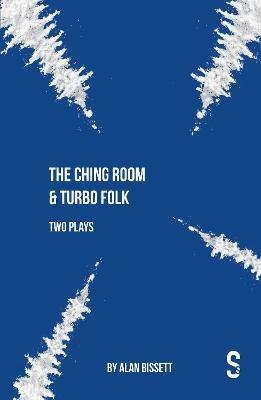 The Ching Room & Turbo Folk: Two Plays by Alan Bissett - Alan Bissett - cover
