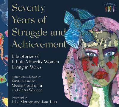 Seventy Years of Struggle and Achievement: Life Stories of Ethnic Minority Women Living in Wales - cover