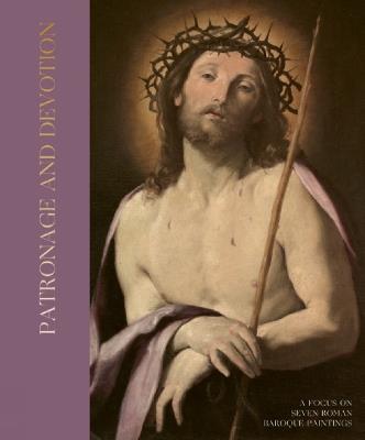 Patronage and Devotion: A Focus on Six Roman Baroque Paintings - Giovan Battista Fidanza,Guendalina Serafinelli - cover