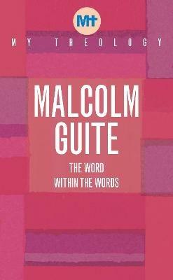 My Theology: The Word within the words - Malcolm Guite - cover