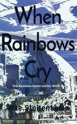 When Rainbows Cry: The Rainbow Quest series: Book 2 - Rae Stoltenkamp - cover