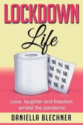 Lockdown Life: Love, laughter and freedom amidst the pandemic - Daniella Blechner - cover