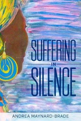 Suffering In Silence - Andrea Maynard-Brade - cover