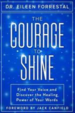 The Courage to Shine: Find Your Voice and Discover the Healing Power of Your Words