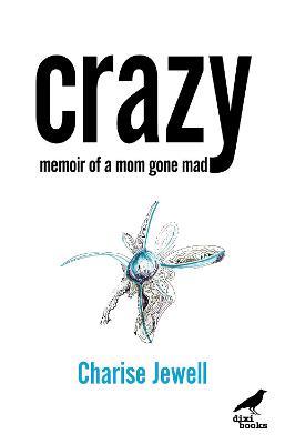 Crazy: Memoir of a Mom Gone Mad - Charise Jewell - cover