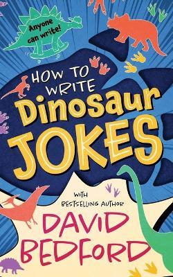 How to Write Dinosaur Jokes: Anyone Can Write - David Bedford - cover