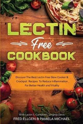 Lectin Free Cookbook: Discover The Best Lectin Free Slow Cooker, Crockpot Recipes To Reduce Inflammation For Better Health and Vitality: With Lactin S. Campbell & Virginia Davis - Fred Ellgen - cover