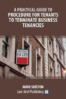 A Practical Guide to Procedure for Tenants to Terminate Business Tenancies - Mark Shelton - cover