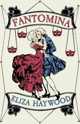 Fantomina: Or, Love in a Maze - Eliza Haywood - cover