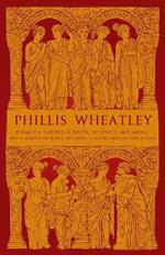 Phillis Wheatley: Poems on Various Subjects, Religious and Moral and A Memoir of Phillis Wheatley, a Native African and a Slave