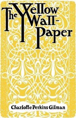 The Yellow Wallpaper - Charlotte Perkins Gilman - cover