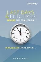 Last Days & End Times - Making the Connection: What Jesus says about the future... - Peter Sammons - cover