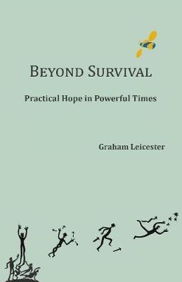 Beyond Survival: Practical Hope in Powerful Times - Graham Leicester - cover