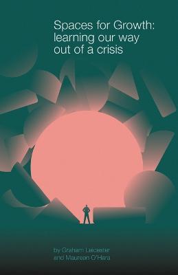 Spaces for Growth: learning our way out of a crisis - Graham Leicester,Maureen O'Hara - cover