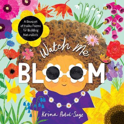 Watch Me Bloom: A Bouquet of Haiku Poems for Budding Naturalists - Krina Patel-Sage - cover