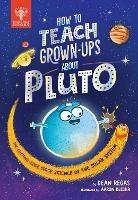 How to Teach Grown-Ups About Pluto: The cutting-edge space science of the solar system