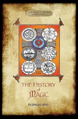 The History of Magic: Including a clear and precise exposition of its procedure, its rites and its mysteries. Translated, with preface and notes by A. E. Waite. Original illustrations. Revised and extended index by Aziloth Books. - Eliphas Levi - cover
