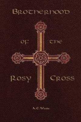 Brotherhood of the Rosy Cross - Arthur Edward Waite - cover