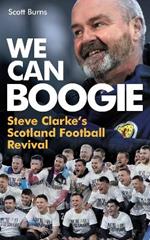 We Can Boogie: Steve Clarke’s Scotland Football Revival