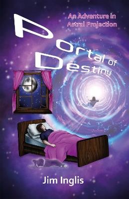 Portal of Destiny: An Adventure in Astral Projection - Jim Inglis - cover