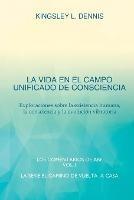 La Vida En El Campo Unificado de Consciencia: Exploraciones sobre la existencia humana, la consciencia y la evolucion vibratoria