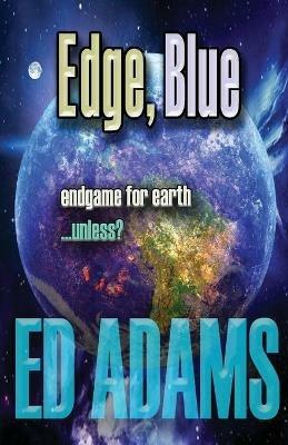 Edge, Blue: Endgame for Earth...unless? - Ed Adams - cover