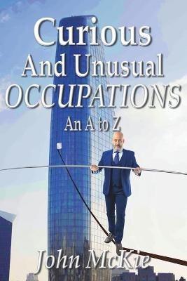 Curious and Unusual Occupations: An A to Z - John McKie - cover