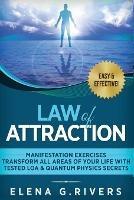Law of Attraction - Manifestation Exercises - Transform All Areas of Your Life with Tested LOA & Quantum Physics Secrets - Elena G Rivers - cover