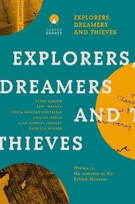 Explorers Dreamers and Thieves: Latin American Writers in the British Museum - cover