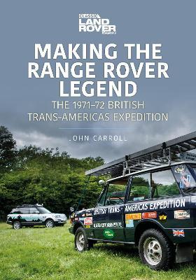 Making the Range Rover Legend: The 1971–72 British Trans-Americas Expedition - John Carroll - cover