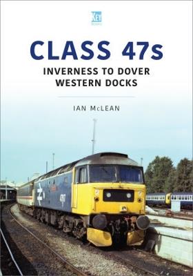 Class 47s: Inverness to Dover Western Docks, 1985-86 - Ian McLean - cover