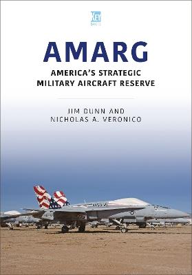 AMARG: America's Strategic Military Aircraft Reserve - Jim Dunn,Nicholas A Veronico - cover