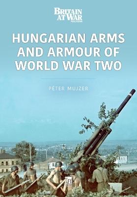 Hungarian Arms and Armour of World War Two - Peter Mujzer - cover