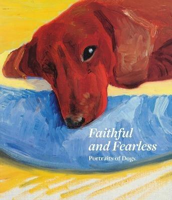 Faithful and Fearless: Portraits of Dogs - Xavier Bray - cover