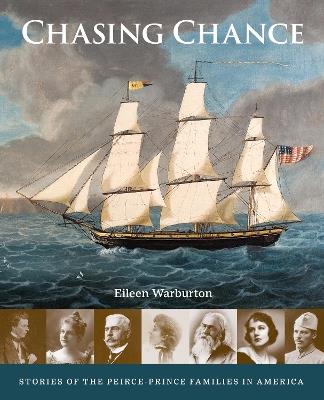 Chasing Chance: Stories of the Peirce--Prince Families in America - Eileen Warburton - cover