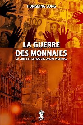 La Guerre des Monnaies: La Chine et le Nouvel Ordre Mondial: Nouvelle edition - Hongbing Song - cover