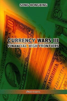 Currency Wars III: Financial high frontiers - Song Hongbing - cover