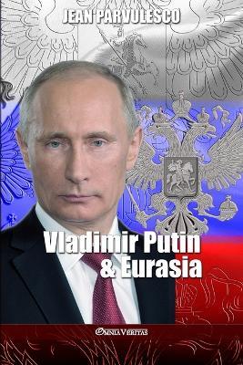 Vladimir Putin & Eurasia - Jean Parvulesco - cover
