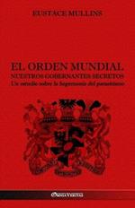 El Orden Mundial - Nuestros gobernantes secretos: Un estudio sobre la hegemonia del parasitismo