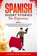 Spanish Short Stories for Beginners Book 1: Over 100 Dialogues and Daily Used Phrases to Learn Spanish in Your Car. Have Fun & Grow Your Vocabulary, with Crazy Effective Language Learning Lessons