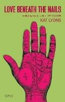Love Beneath The Nails: Including the full stage text for Dry Season - Kat Lyons - cover