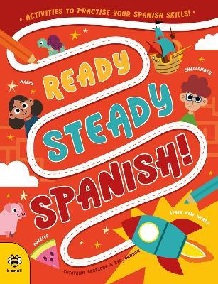 Ready Steady Spanish: Activities to Practise Your Spanish Skills! - Catherine Bruzzone - cover